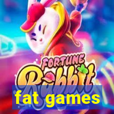 fat games